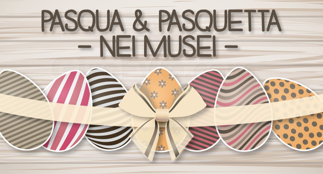 pasqua e pasquetta nei musei